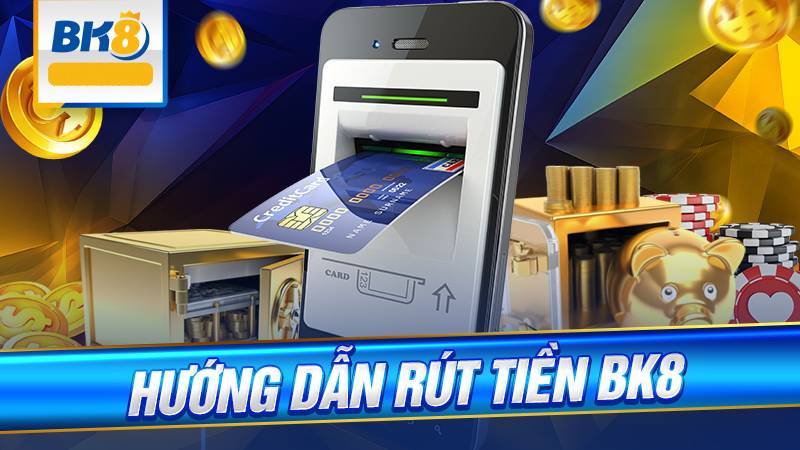 BK8 - link đăng nhập bk8 nhà cái thể thao số 1 đến từ châu Âu 63 Cách Rút Tiền BK8 Nhanh Chóng Và Gọn Gàng